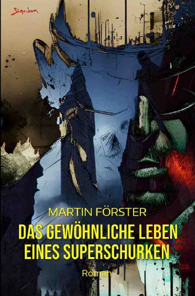 Das gewöhnliche Leben eines Superschurken: Der etwas andere Superhelden-Roman (German Edition)