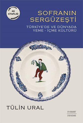 Sofranın Sergüzeşti : Türkiye'de ve Dünyada Yeme - İçme Kültürü
