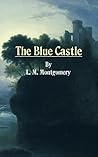 The Blue Castle by L.M. Montgomery The Blue Castle by L.M. Montgomery