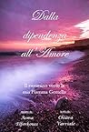 Dalla dipendenza all'Amore: Il cammino verso la mia Fiamma Gemella (Italian Edition)