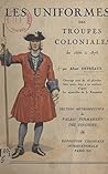Les uniformes des troupes coloniales de 1666 à 1875: Ouvrage orné de 16 planches hors texte, dont 2 en couleurs (French Edition)