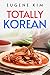 TOTALLY KOREAN: Traditional Korean Dishes You Can Make at Home (2022 Guide for Beginners)