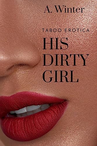 His Dirty Girl: Taboo, age gap Erotica (Kindle Edition)