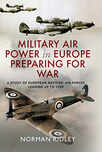Military Air Power in Europe Preparing for War: A Study of European Nations' Air Forces Leading up to 1939 (Kindle Edition)