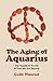 The Aging of Aquarius: The Hippies of the 60s in Their 60s and Beyond