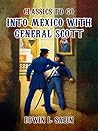 Into Mexico with General Scott (Classics To Go)