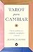 Tarot para cambiar: Usa las cartas para cuidarte, aceptarte y crecer (Spanish Edition)