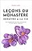 Leçons du Monastère: Renaître à la vie - 33 enseignements qui vous connecteront à votre essence intérieure (French Edition)