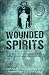 Wounded Spirits: A Biblical Approach to Dealing with the Effects of PTSD