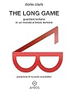 The Long game: Guardare lontano in un mondo a breve termine (Italian Edition)