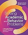 Solving Academic and Behavior Problems: A Strengths-Based Guide for Teachers and Teams Solving Academic and Behavior Problems: A Strengths-Based Guide for Teachers and Teams