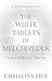 The White Tablets of Melchizedek: The Codes of Truth