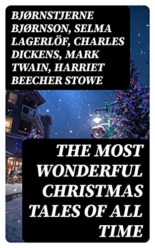 The Most Wonderful Christmas Tales Of All Time (Kindle Edition)