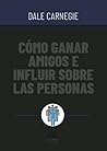 Cómo ganar amigos e influir sobre las personas (Spanish Edition)