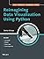 Reimagining Data Visualizat...