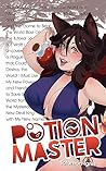 Potion Master: I Got Isekai'd to an RPG & Used My Unfair Knowledge of the Game to Beat the BBEG On The First Level. But Now I Must Use My Powers to Save the World From New Evil As The Potion Master!