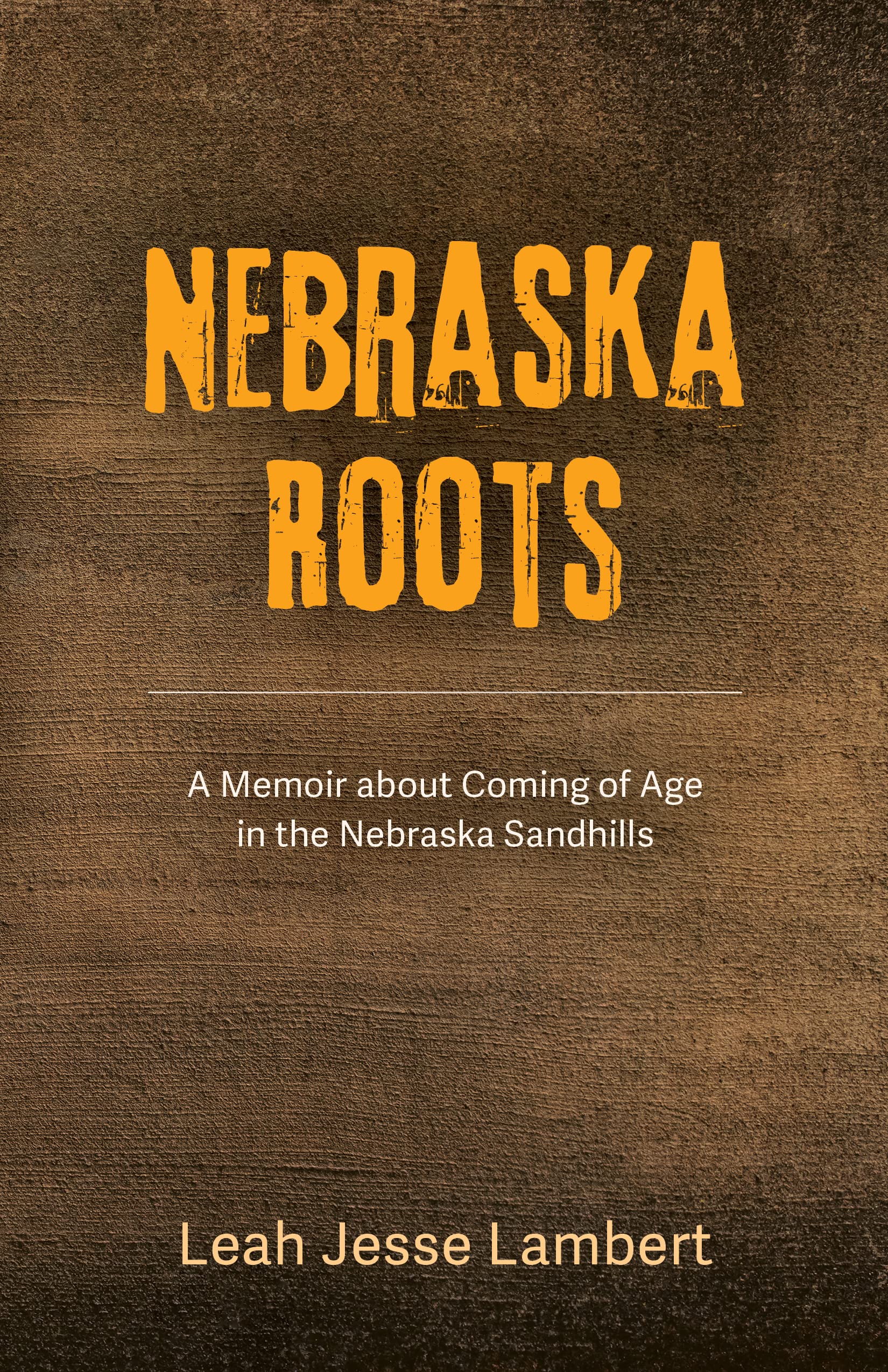 Nebraska Roots: A Memoir about Coming of Age in the Nebraska Sandhills (Kindle Edition)