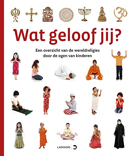 Wat geloof jij?: een overzicht van de wereldreligies door de ogen van kinderen (Hardcover)