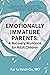 Emotionally Immature Parents: A Recovery Workbook for Adult Children: Unpack Harmful Dynamics from Your Childhood, Empower Yourself As an Adult, and Set Boundaries for the Future