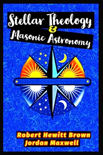 STELLAR THEOLOGY AND MASONIC ASTRONOMY: DEBUNKING MASONRY AND RELIGION (Paperback)