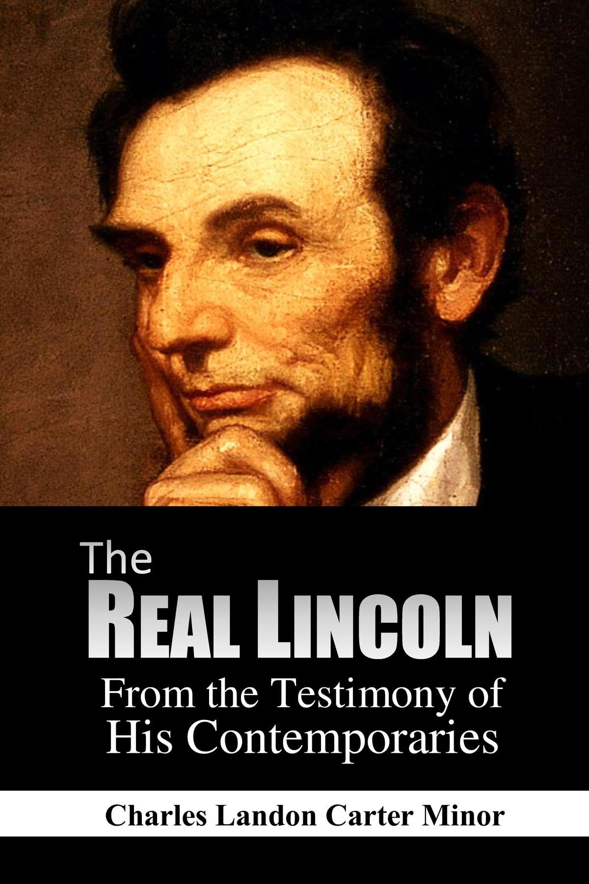 The Real Lincoln: From the Testimony of His Contemporaries (Kindle Edition)