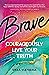 Brave: Courageously live your truth