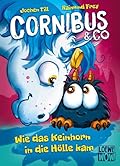 Cornibus & Co. - Wie das Keinhorn in die Hölle kam