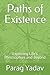 Paths of Existence: Exploring Life's Philosophies and Beyond