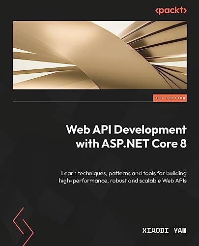 Web API Development with ASP.NET Core 8: Learn techniques, patterns, and tools for building high-performance, robust, and scalable web APIs (Paperback)