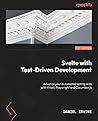 Svelte with Test-Driven Development: Advance your skills and write effective automated tests with Vitest, Playwright, and Cucumber.js