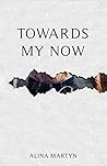 Towards My Now