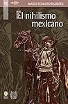 El nihilismo mexicano : una reflexión filosófica (Las semanas del jardín nº 15) (Spanish Edition)