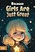 Because Girls Are Just Grea...