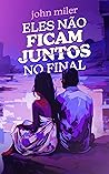 Eles Não Ficam Juntos no Final (Portuguese Edition)