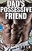 Dad's Possessive Friend (Dad's Best Friend, #14)