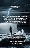 "Conversations with ChatGPT: Exploring the Theory of Morality and Existence" - 2nd Edition "Conversations with ChatGPT: Exploring the Theory of Morality and Existence" - 2nd Edition