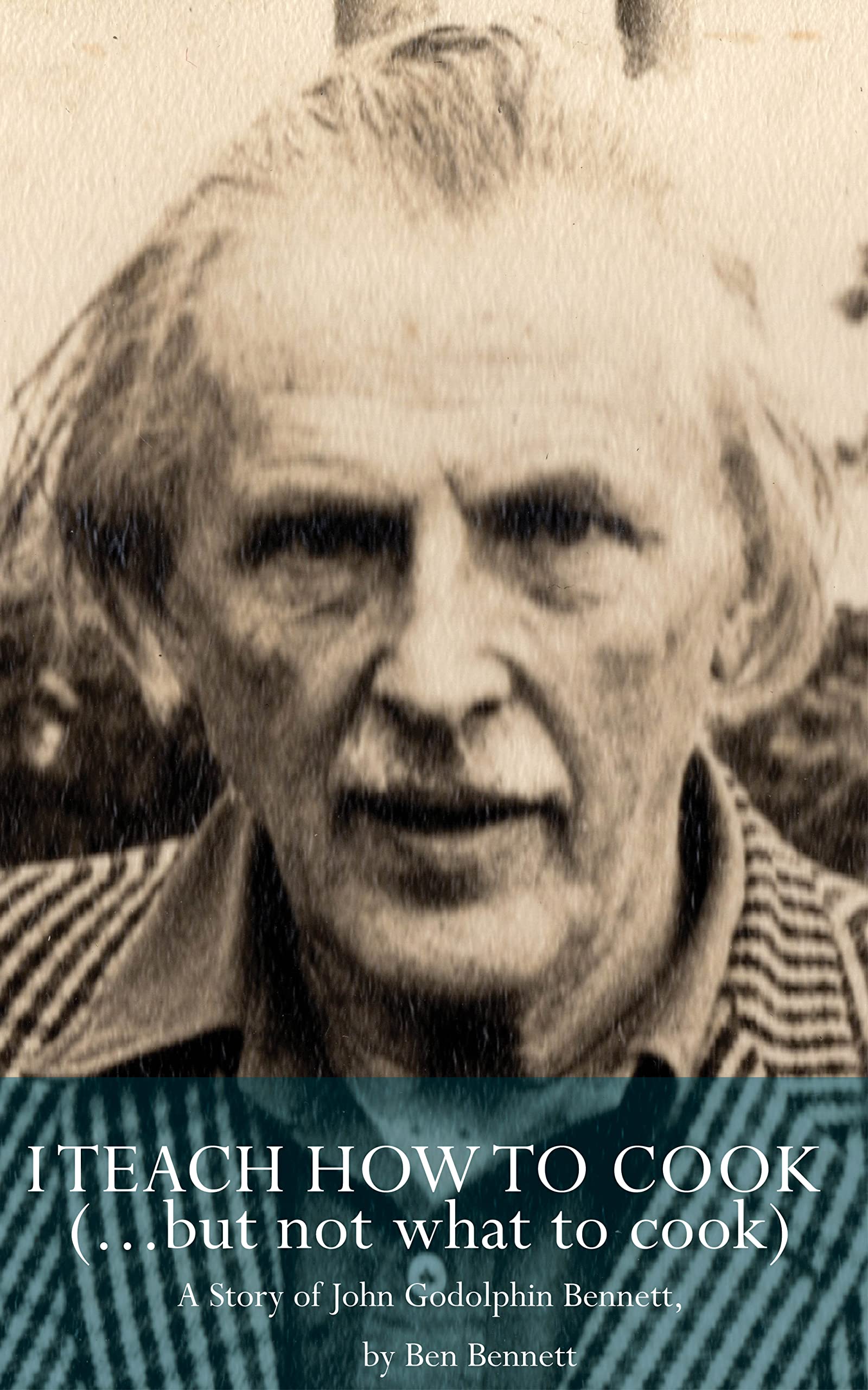 I Teach How to Cook (but not what to cook): A story of John Godolphin Bennett