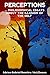 PERCEPTIONS: … philosophical essays about the illusion of the self (philosophical essays ... contradictory perceptions / kindle series Book 6)