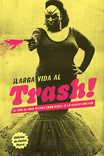 ¡Larga vida al trash!: El cine de John Waters como nunca te lo habían contado (Paperback)