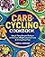 Carb-Cycling Cookbook: A Co...