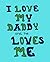 I love my Daddy and he love...