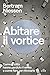 Abitare il vortice: Come le città hanno perduto il senso e come fare per ritrovarlo (Italian Edition)