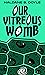 Our Vitreous Womb: Book 1-4
