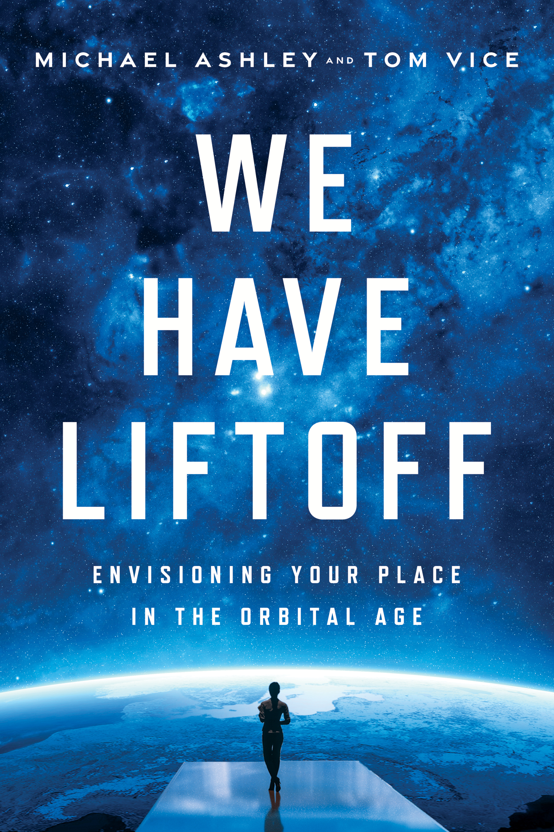 We Have Liftoff: Envisioning Your Place in the Orbital Age (Hardcover)
