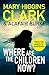 Where are the children now? by Mary Higgins Clark