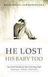 He Lost His Baby Too: Survival Guide for the Grieving Dad (Grieving Dads Series)