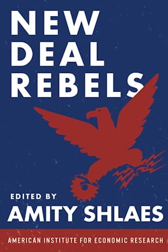 New Deal Rebels: An Anthology of Critics of the New Deal (Paperback)