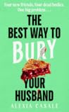 The Best Way To Bury Your Husband by Alexia Casale