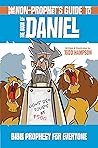 The Non-Prophet's Guide to the Book of Daniel: Bible Prophecy for Everyone The Non-Prophet's Guide to the Book of Daniel: Bible Prophecy for Everyone