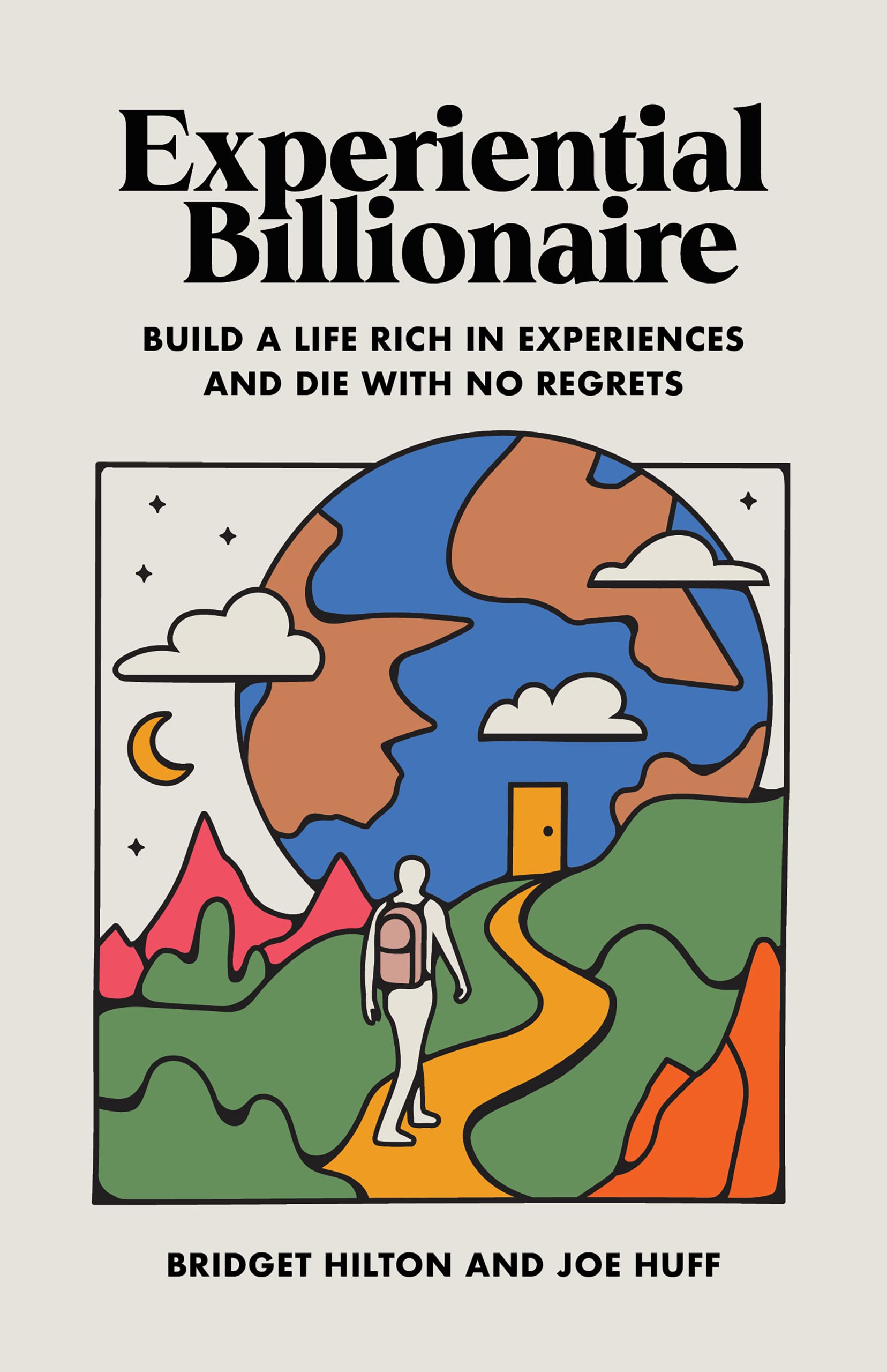Experiential Billionaire: Build a Life Rich in Experiences and Die With No Regrets (Kindle Edition)